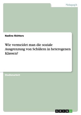 Wie vermeidet man die soziale Ausgrenzung von Schülern in heterogenen Klassen?