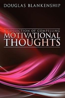 A Collection of Compelling Motivational Thoughts