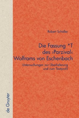 Die Fassung *T des 'Parzival' Wolframs von Eschenbach