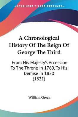 A Chronological History Of The Reign Of George The Third