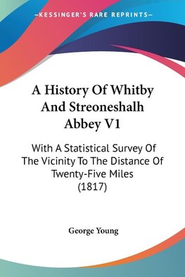 A History Of Whitby And Streoneshalh Abbey V1