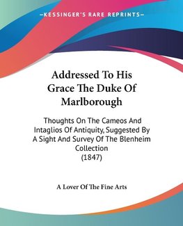 Addressed To His Grace The Duke Of Marlborough