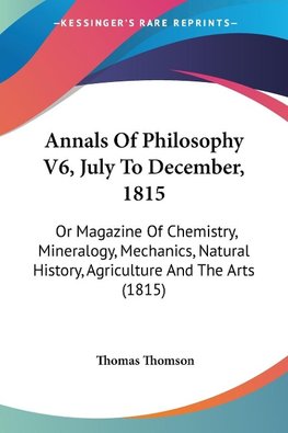 Annals Of Philosophy V6, July To December, 1815