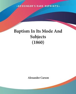 Baptism In Its Mode And Subjects (1860)