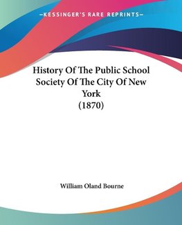 History Of The Public School Society Of The City Of New York (1870)