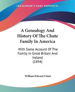 A Genealogy And History Of The Chute Family In America