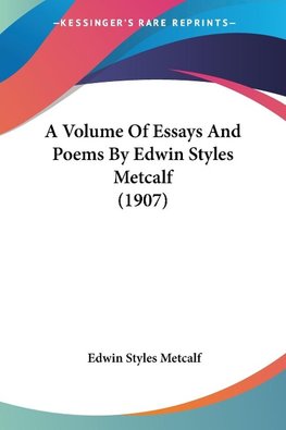 A Volume Of Essays And Poems By Edwin Styles Metcalf (1907)