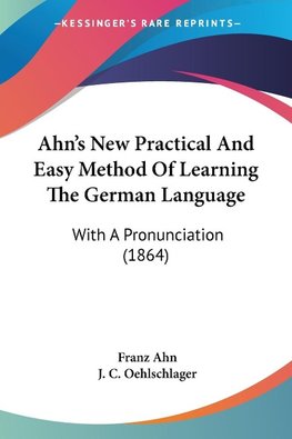 Ahn's New Practical And Easy Method Of Learning The German Language