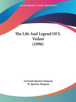 The Life And Legend Of S. Vedast (1896)