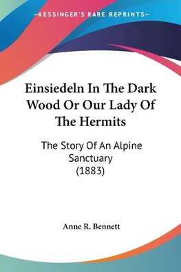Einsiedeln In The Dark Wood Or Our Lady Of The Hermits