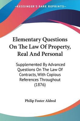 Elementary Questions On The Law Of Property, Real And Personal