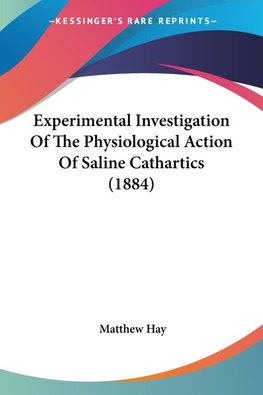 Experimental Investigation Of The Physiological Action Of Saline Cathartics (1884)