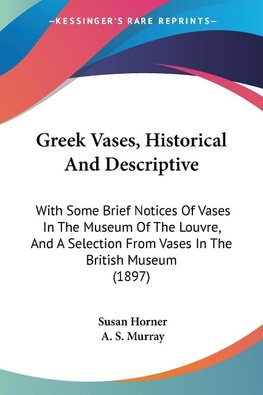 Greek Vases, Historical And Descriptive