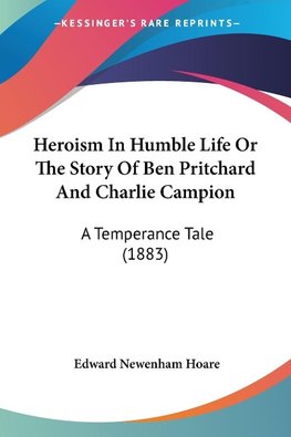 Heroism In Humble Life Or The Story Of Ben Pritchard And Charlie Campion