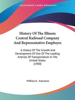 History Of The Illinois Central Railroad Company And Representative Employes