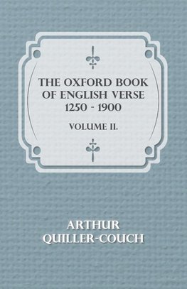 The Oxford Book of English Verse 1250 - 1900 - Volume II.