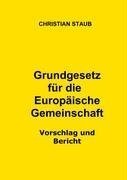 Grundgesetz für die Europäische Gemeinschaft - Vorschlag und Bericht