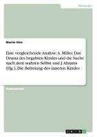 Eine vergleichende Analyse: A. Miller, Das Drama des begabten Kindes und die Suche nach dem wahren Selbst und J. Abrams (Hg.), Die Befreiung des inneren Kindes