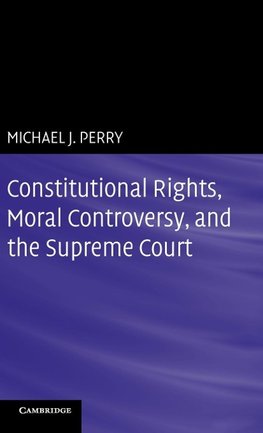 Constitutional Rights, Moral Controversy, and the Supreme Court