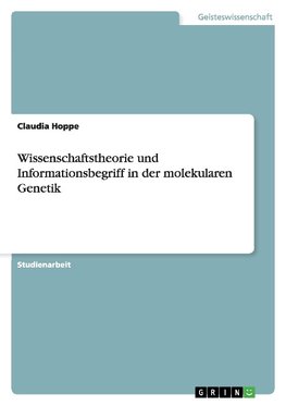 Wissenschaftstheorie und Informationsbegriff in der molekularen Genetik