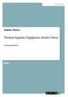 Thomas Aquinas: Happiness, Desire, Virtue