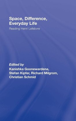 Goonewardena, K: Space, Difference, Everyday Life