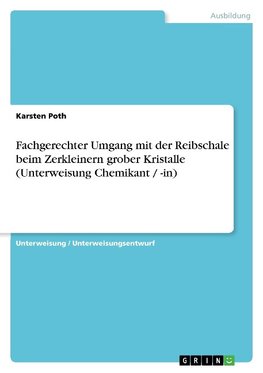 Fachgerechter Umgang mit der Reibschale beim Zerkleinern grober Kristalle (Unterweisung Chemikant / -in)