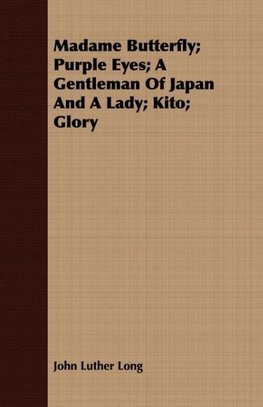 Madame Butterfly; Purple Eyes; A Gentleman of Japan and a Lady; Kito; Glory