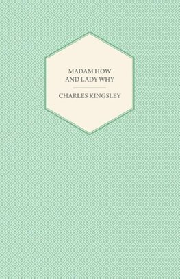 Madam How and Lady Why - Or, First Lessons in Earth Lore for Children