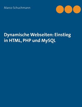 Dynamische Webseiten: Einstieg in HTML, PHP und MySQL