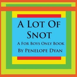 A Lot Of Snot, A For Boys Only Book