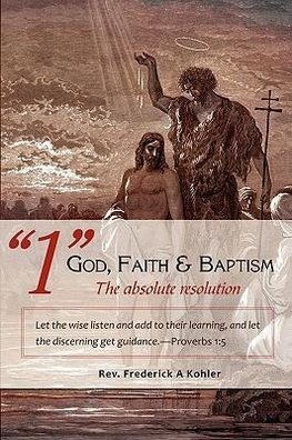 "1" God, Faith & Baptism-The absolute resolution