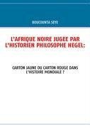 L'AFRIQUE NOIRE JUGEE PAR L'HISTORIEN PHILOSOPHE HEGEL: