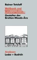 Weltbank und Währungsfonds - Gestalter der Bretton-Woods-Ära