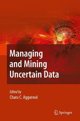 Managing and Mining Uncertain Data