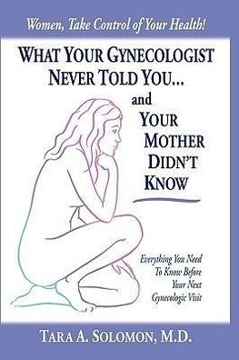 What Your Gynecologist Never Told You...and Your Mother Didn't Know