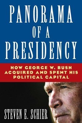 Schier, S: Panorama of a Presidency: How George W. Bush Acqu