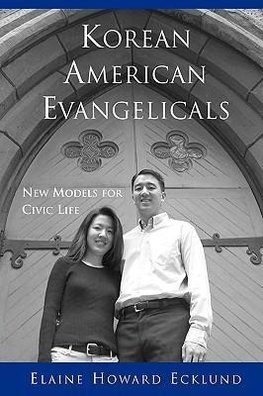 Ecklund, E: Korean American Evangelicals New Models for Civi