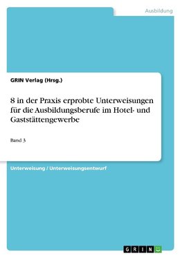 8 in der Praxis erprobte Unterweisungen für die Ausbildungsberufe im Hotel- und Gaststättengewerbe