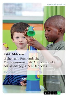 "Schemas". Frühkindliche Verhaltensmuster als Ausgangspunkt sozialpädagogischen Handelns