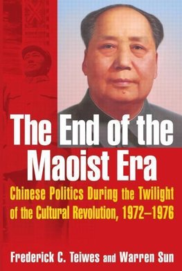 Teiwes, F: End of the Maoist Era: Chinese Politics During th