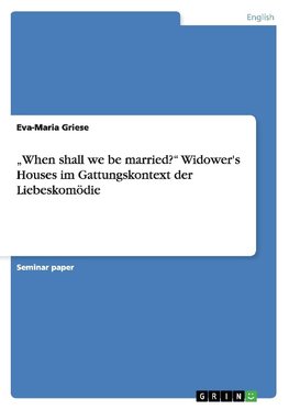 "When shall we be married?" Widower's Houses im Gattungskontext der Liebeskomödie