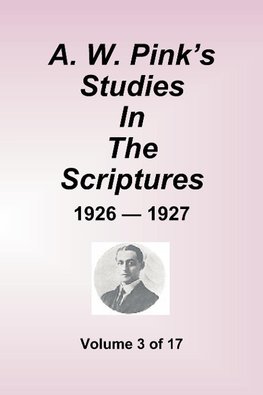 A.W. Pink's Studies in the Scriptures - 1926-27, Volume 3 of 17