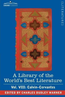 A Library of the World's Best Literature - Ancient and Modern - Vol. VIII (Forty-Five Volumes); Calvin-Cervantes