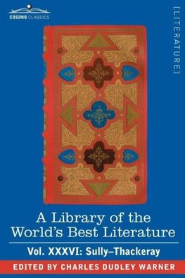 A Library of the World's Best Literature - Ancient and Modern - Vol.XXXVI (Forty-Five Volumes); Sully-Thackeray