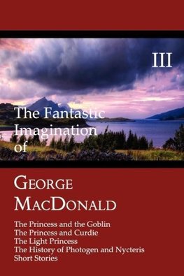 The Fantastic Imagination of George MacDonald, Volume III