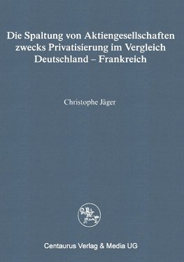 Die Spaltung von Aktiengesellschaften zwecks Privatisierung im Vergleich Deutschland - Frankreich