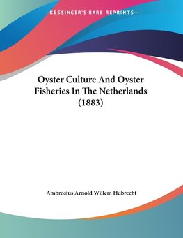 Oyster Culture And Oyster Fisheries In The Netherlands (1883)