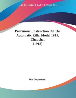 Provisional Instruction On The Automatic Rifle, Model 1915, Chauchat (1918)