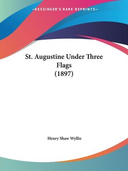 St. Augustine Under Three Flags (1897)